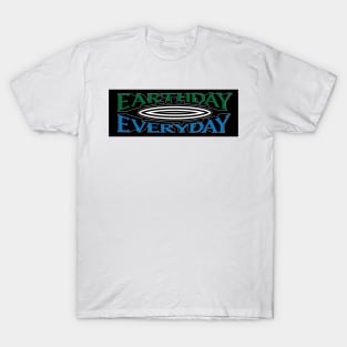 Earthday, Everyday T-Shirt